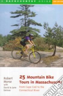 25 Mountain Bike Tours in Massachusetts libro in lingua di Morse Robert S., Devore David, Devore Jane