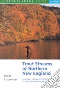 Trout Streams of Northern New England libro in lingua di Klausmeyer David