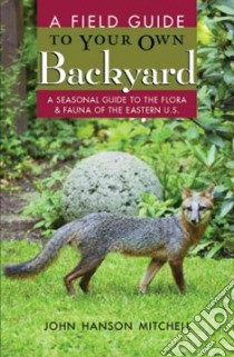 Field Guide to Your Own Back Yard libro in lingua di Mitchell John Hanson, Molk Laurel (ILT)