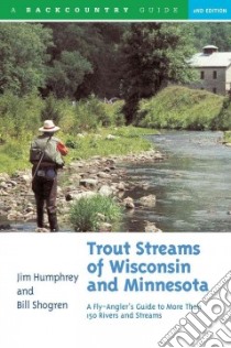 Trout Streams of Wisconsin & Minnesota libro in lingua di Humphrey Jim, Shogren Bill