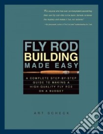 Fly Rod Building Made Easy libro in lingua di Scheck Art