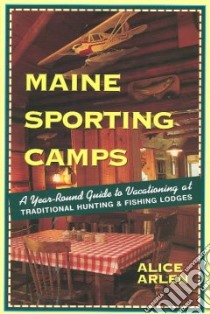 Maine Sporting Camps libro in lingua di Arlen Alice
