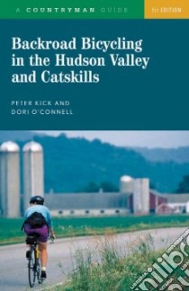 Backroad Bicycling in the Hudson Valley And Catskills libro in lingua di Kick Peter, O'connell Dori