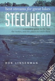 Best Streams for Great Lakes Steelhead libro in lingua di Linsenman Bob