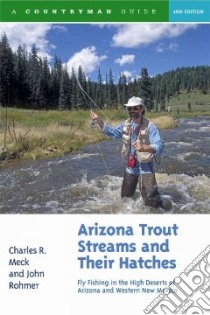 Arizona Trout Streams and Their Hatches libro in lingua di Meck Charles R., Rohmer John