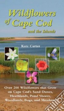 Wildflowers of Cape Cod and the Islands libro in lingua di Carter Kate