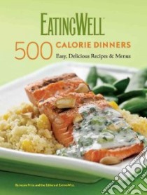 Eating Well 500 Calorie Dinners libro in lingua di Price Jessie, Micco Nicci, Eatingwell Test Kitchen