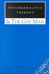 Psychoanalytic Therapy and the Gay Man libro in lingua di Drescher Jack