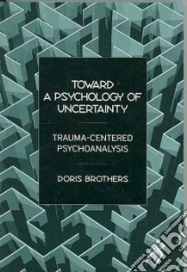 Toward a Psychology of Uncertainty libro in lingua di Brothers Doris