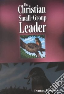 The Christian Small-Group Leader libro in lingua di Hawkins Thomas R.