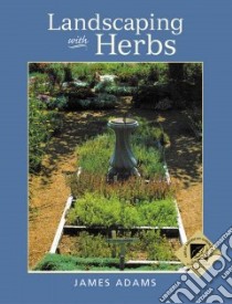 Landscaping With Herbs libro in lingua di Adams James