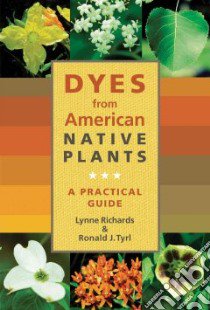 Dyes from American Native Plants libro in lingua di Richards Lynne, Tyrl Ronald J.