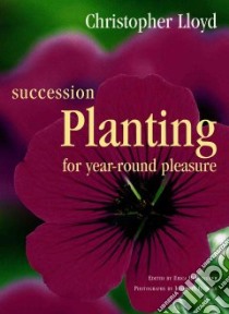 Succession Planting For Year-Round Pleasure libro in lingua di Lloyd Christopher, Hunningher Erica, Buckley Jonathan