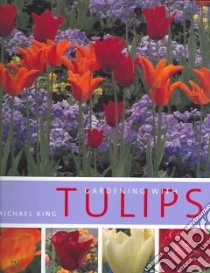 Gardening With Tulips libro in lingua di King Michael