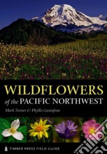 Wildflowers of the Pacific Northwest libro in lingua di Turner Mark, Gustafson Phyllis