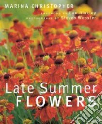 Late Summer Flowers libro in lingua di Christopher Marina, Hinkley Dan (FRW), Wooster Steven (PHT)