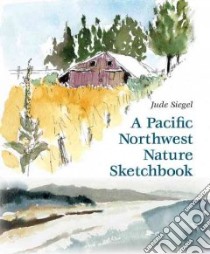 A Pacific Northwest Nature Sketchbook libro in lingua di Siegel Jude