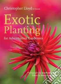 Exotic Planting for Adventurous Gardeners libro in lingua di Lloyd Christopher, Buckley Jonathan (PHT), Hunningher Erica (EDT)