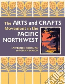 The Arts and Crafts Movement in the Pacific Northwest libro in lingua di Kreisman Lawrence, Mason Glenn