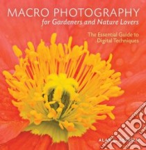 Macro Photography for Gardeners and Nature Lovers libro in lingua di Detrick Alan L.