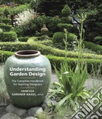 Understanding Garden Design libro in lingua di Nagel Vanessa Gardner