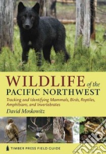 Wildlife of the Pacific Northwest libro in lingua di Moskowitz David