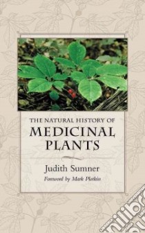 Natural History of Medicinal Plants libro in lingua di Sumner Judith, Plotkin Mark J. (FRW)
