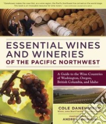 Essential Wines and Wineries of the Pacific Northwest libro in lingua di Danehower Cole, Johnson Andrea (PHT)