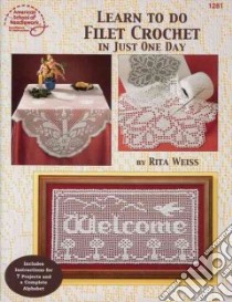 Learn to Do Filet Crochet in Just One Day libro in lingua di Weiss Rita