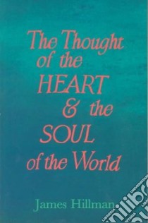 The Thought of the Heart and the Soul of the World libro in lingua di Hillman James