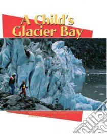 A Child's Glacier Bay libro in lingua di Corral Kimberley, Corral Hannah, Corral Roy (ILT)