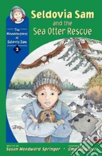 Seldovia Sam and the Sea Otter Rescue libro in lingua di Springer Susan Woodward, Meissner Amy (ILT)