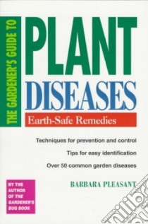 The Gardener's Guide to Plant Diseases libro in lingua di Pleasant Barbara