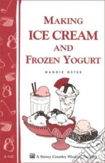 Making Ice Cream and Frozen Yogurt libro in lingua di Oster Maggie
