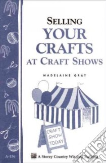 Selling Your Crafts at Craft Shows libro in lingua di Gray Madelaine