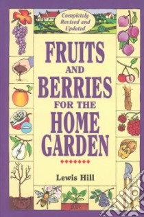 Fruits and Berries for the Home Garden libro in lingua di Hill Lewis