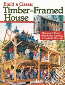 Build a Classic Timber-Framed House libro in lingua di Sobon Jack A.