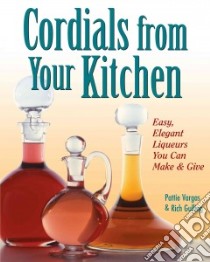 Cordials from Your Kitchen libro in lingua di Vargas Pattie, Gulling Rich