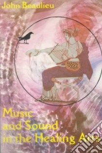 Music and Sound in the Healing Arts libro in lingua di Beaulieu John