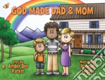 God Made Dad and Mom libro in lingua di Parker Amber Dee, Segura Hannah (ILT)