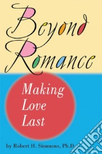 Beyond Romance libro in lingua di Simmons Robert H. Ph.D.
