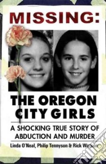 Missing: The Oregon City Girls libro in lingua di O'neal Linda, Tennyson Philip F., Watson Rick