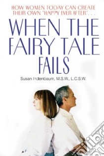 When the Fairy Tale Fails libro in lingua di Indenbaum Susan E.
