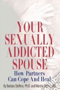 Your Sexually Addicted Spouse libro in lingua di Steffens Barbara Ph.D., Means Marsha