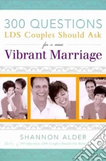 300 Questions LDS Couples Should Ask for a More Vibrant Marriage libro in lingua di Alder Shannon