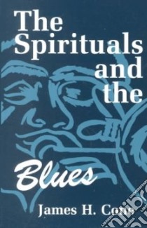 The Spirituals and the Blues libro in lingua di Cone James H.