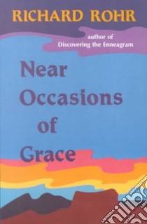 Near Occasions of Grace libro in lingua di Rohr Richard