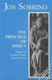 The Principle of Mercy libro in lingua di Sobrino Jon