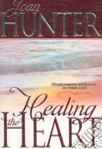 Healing the Heart libro in lingua di Hunter Joan