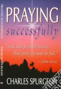 Praying Successfully libro in lingua di Spurgeon C. H.